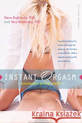 Instant Orgasm: Excitement at First Touch Steve Bodansky Vera Bodansky 9781630267148 Turner Publishing Company