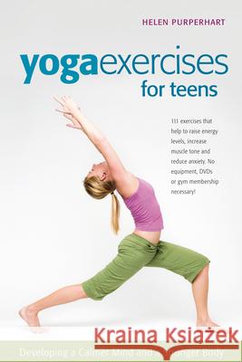 Yoga Exercises for Teens: Developing a Calmer Mind and a Stronger Body Helen Purperhart Barbara Va Amina Marix Evans 9781630267209 Hunter House Publishers