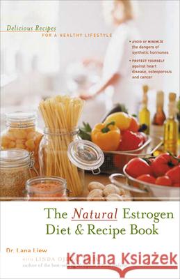 The Natural Estrogen Diet and Recipe Book: Delicious Recipes for a Healthy Lifestyle Lana Liew Linda Ojeda Randall E. Fray 9781630267285 Hunter House Publishers