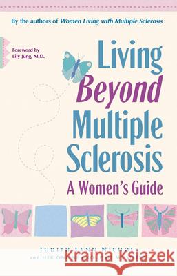 Living Beyond Multiple Sclerosis: A Women's Guide Judith Lynn Nichols Lily Jung 9781630267339 Turner Publishing Company