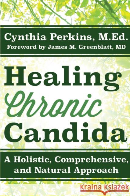 Healing Chronic Candida: A Holistic, Comprehensive, and Natural Approach Perkins, Cynthia 9781630268565 Turner