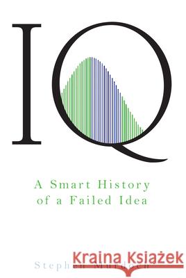 IQ: A Smart History of a Failed Idea Stephen Murdoch 9781630268701 John Wiley & Sons