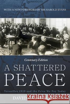 A Shattered Peace: Versailles 1919 and the Price We Pay Today David A. Andelman Sir Harold Evans 9781630269043 Wiley