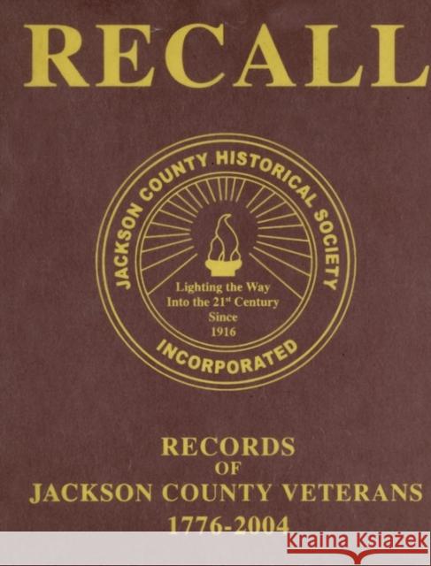 Recall Records of Jackson County Veterans, 1776-2004 Jackson County Historical Society 9781630269586