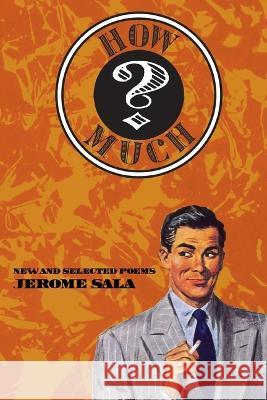 How Much? New and Selected Poems Jerome Sala 9781630450786 NYQ Books