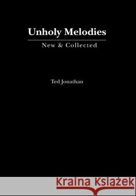 Unholy Melodies Ted Jonathan, Tony Gloeggler 9781630450915 NYQ Books