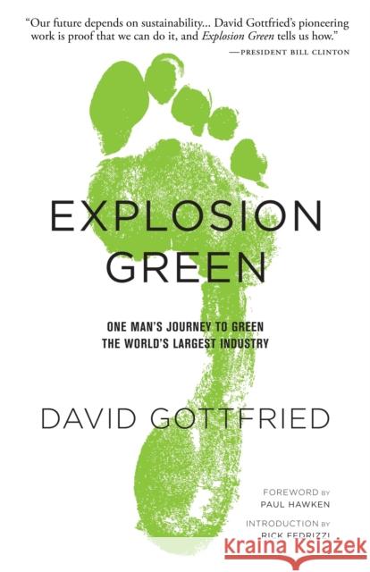 Explosion Green: One Man's Journey to Green the World's Largest Industry Gottfried, David 9781630470227 Morgan James Publishing