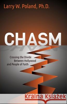 Chasm: Crossing the Divide Between Hollywood and People of Faith  9781630470623 Not Avail