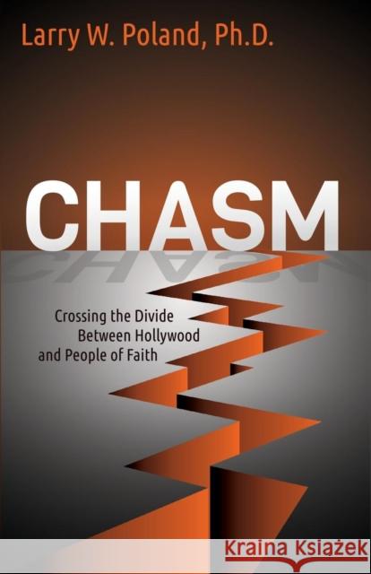 Chasm: Crossing the Divide Between Hollywood and People of Faith Larry W., PhD Poland 9781630470647 Morgan James Publishing