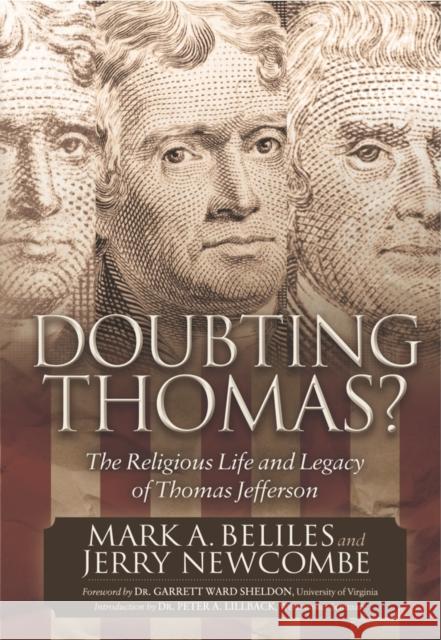 Doubting Thomas: The Religious Life and Legacy of Thomas Jefferson Mark A. Beliles Jerry Newcombe 9781630471507 Morgan James Publishing