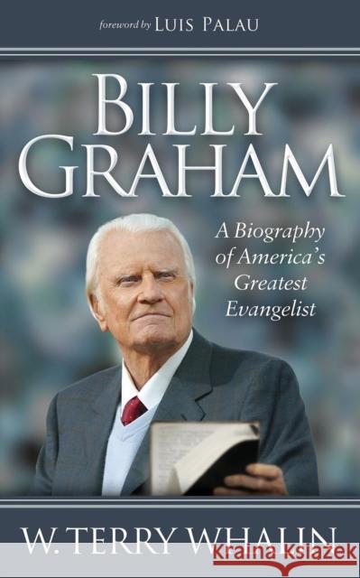 Billy Graham: A Biography of America's Greatest Evangelist W. Terry Whalin 9781630472337