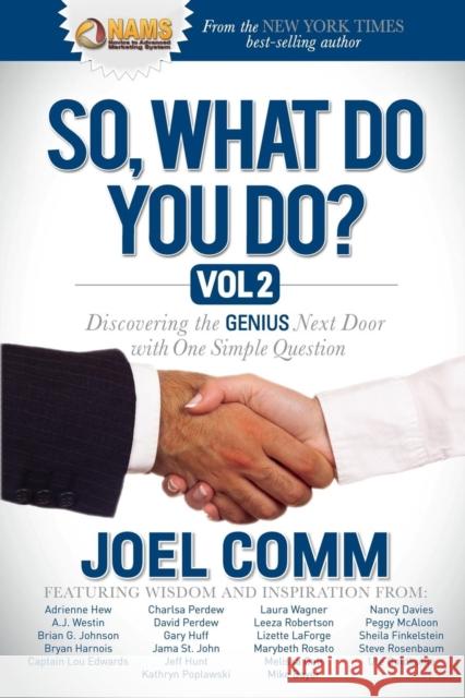 So, What Do You Do?, Volume 2: Discovering the Genius Next Door with One Simple Question Comm, Joel 9781630472511 Morgan James Publishing