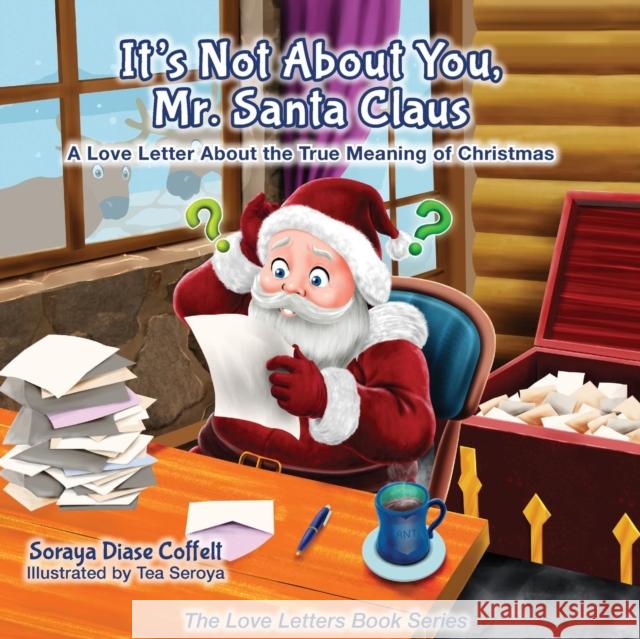 It's Not about You Mr. Santa Claus: A Love Letter about the True Meaning of Christmas  9781630472634 Morgan James Publishing