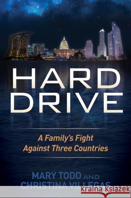 Hard Drive: A Family's Fight Against Three Countries Mary Todd Christina Villegas 9781630473365 Morgan James Publishing