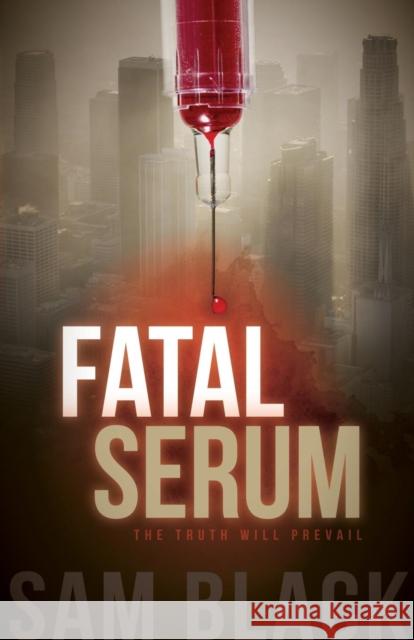 Fatal Serum Sam Black 9781630473396 Morgan James Publishing