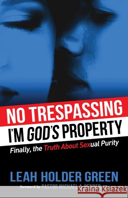 No Trespassing: I'm God's Property Green, Leah Holder 9781630473693 Morgan James Publishing