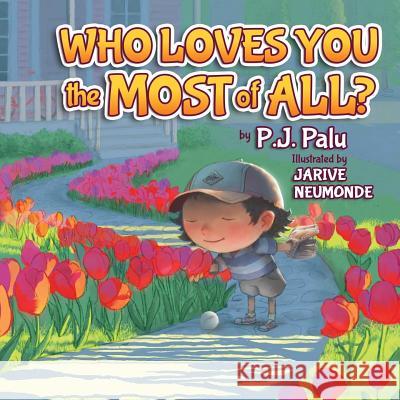 Who Loves You the Most of All? P. J. Palu 9781630474225 Morgan James Publishing