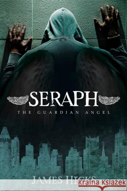 Seraph: The Guardian Angel James Darren Hicks 9781630474287