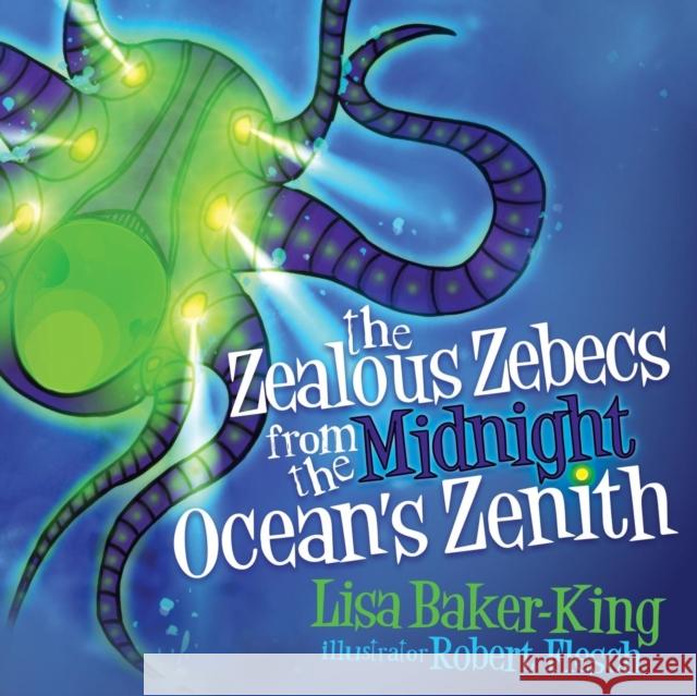 The Zealous Zebecs from the Midnight Ocean's Zenith Baker-King, Lisa 9781630474379