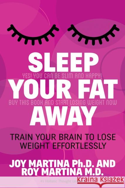 Sleep Your Fat Away: Train Your Brain to Lose Weight Effortlessly  9781630474607 Morgan James Publishing