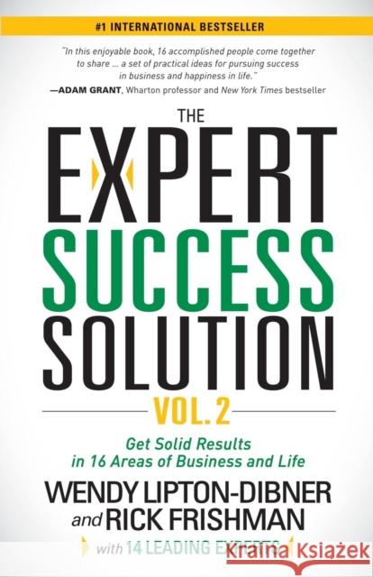 The Expert Success Solution: Get Solid Results in 16 Areas of Business and Life Wendy Lipton-Dibner Rick Frishman 9781630474898 Morgan James Publishing