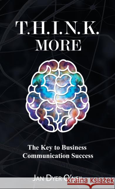T.H.I.N.K. More: The Key to Business Communication Success  9781630475857 Morgan James Publishing