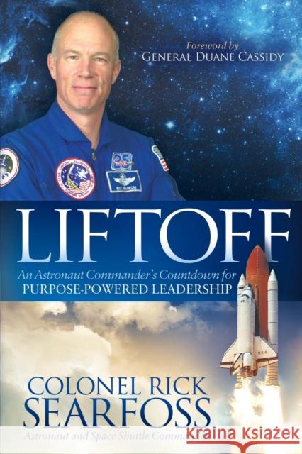 Liftoff: An Astronaut Commander's Countdown for Purpose Powered Leadership Rick Searfoss 9781630476625 Morgan James Publishing