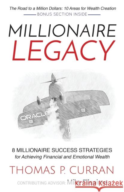 Millionaire Legacy: 8 Millionaire Success Strategies for Achieving Financial and Emotional Wealth Thomas P. Curran 9781630476717