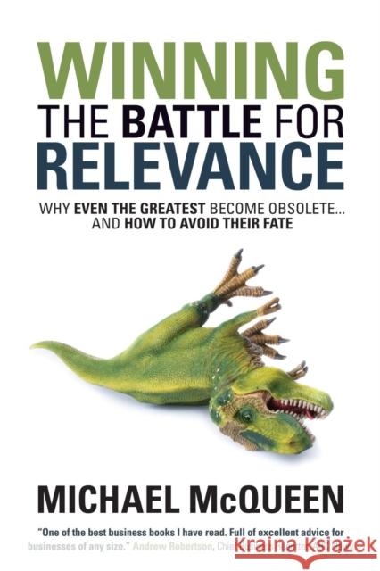 Winning the Battle for Relevance: Why Even the Greatest Become Obsolete... and How to Avoid Their Fate  9781630478216 Morgan James Publishing