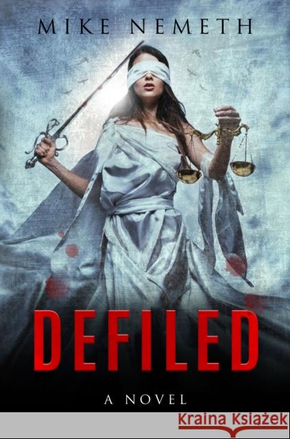 Defiled Mike Nemeth 9781630478681 Morgan James Fiction