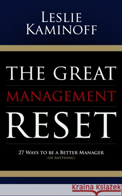 The Great Management Reset: 27 Ways to Be a Better Manager (of Anything)  9781630479152 Morgan James Publishing