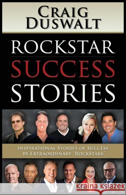 Rockstar Success Stories: Inspirational Stories of Success by Extraordinary Rockstars Duswalt, Craig 9781630479213