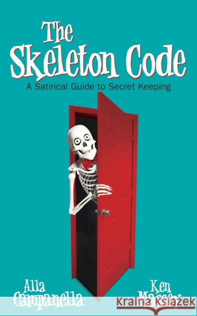 The Skeleton Code: A Satirical Guide to Secret Keeping  9781630479534 Morgan James Publishing