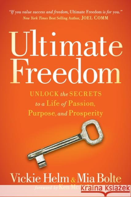 Ultimate Freedom: Unlock the Secrets to a Life of Passion, Purpose, and Prosperity  9781630479862 Morgan James Publishing