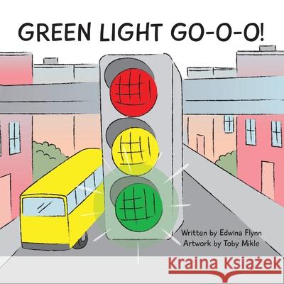 Green Light Go-O-O-O-O! Edwina J H Flynn 9781630501839 Xulon Press