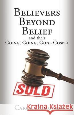 Believers Beyond Belief and Their Going, Going, Gone Gospel Carol Demong 9781630502256 Xulon Press