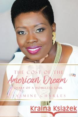 The Cost of the American Dream: Diary of a Homeless Soul Yasmine Charles 9781630502294 Xulon Press