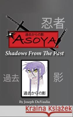 Asoya; Shadows From the Past (過去からの影) Joseph Davaulia 9781630505547 Xulon Press
