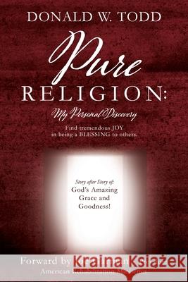 Pure Religion: Find tremendous JOY in being a BLESSING to others! Donald W Todd 9781630506476