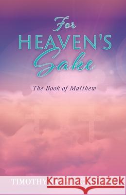 For Heaven's Sake: For God's Kingdom's Sake Timothy Sarpong (Elder) 9781630506568 Xulon Press