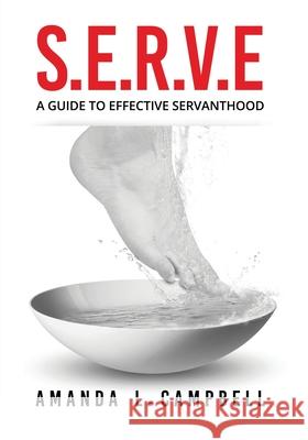 S.E.R.V.E A Guide To Effective Servanthood Amanda L Campbell 9781630506582
