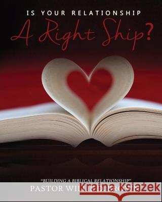 Is Your Relationship a RIGHTship? Pastor Willie D Brown 9781630506698