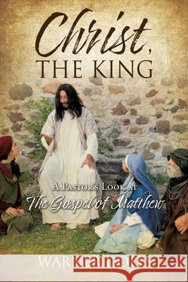 Christ, the King: A Pastor's Look at The Gospel of Matthew Warner Doles 9781630506834 Xulon Press