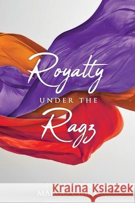 Royalty Under the Ragz Sandra Margo Clark 9781630508357