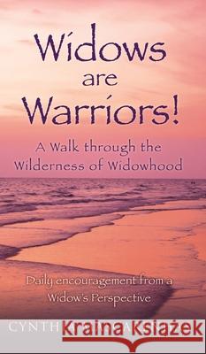 Widows are Warriors! A Walk through the Wilderness of Widowhood: Daily encouragement from a Widow's Perspective Cynthia Mascarenhas 9781630508395