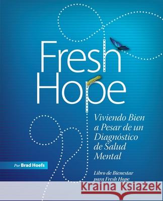 Fresh Hope: Viviendo Bien a Pesar de un Diagnóstico de Salud Mental Hoefs, Brad 9781630508500 Xulon Press