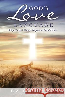 God's Love Language: Why Do Bad Things Happen to Good People Dwight Teske 9781630509385 Xulon Press