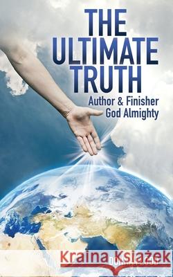 The Ultimate Truth: Author & Finisher God Almighty Donna Flood 9781630509408