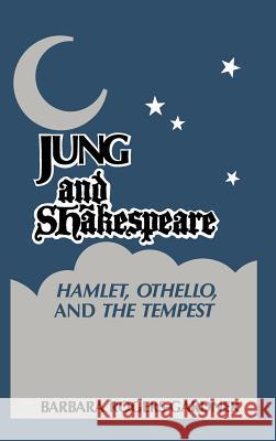 Jung and Shakespeare - Hamlet, Othello and the Tempest Barbara Rogers-Gardner   9781630510039 Chiron Publications