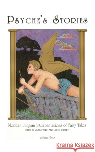 Psyche's Stories, Volume 2: Modern Jungian Interpretations of Fairy Tales Murray Stein (International School for A Lionel Corbett  9781630510060